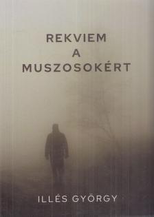 Illés György - Rekviem a muszosokért (dedikált) [antikvár]