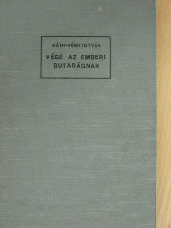 Ráth-Végh István - Vége az emberi butaságnak [antikvár]