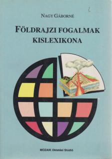 Nagy Gáborné - Földrajzi fogalmak kislexikona [antikvár]