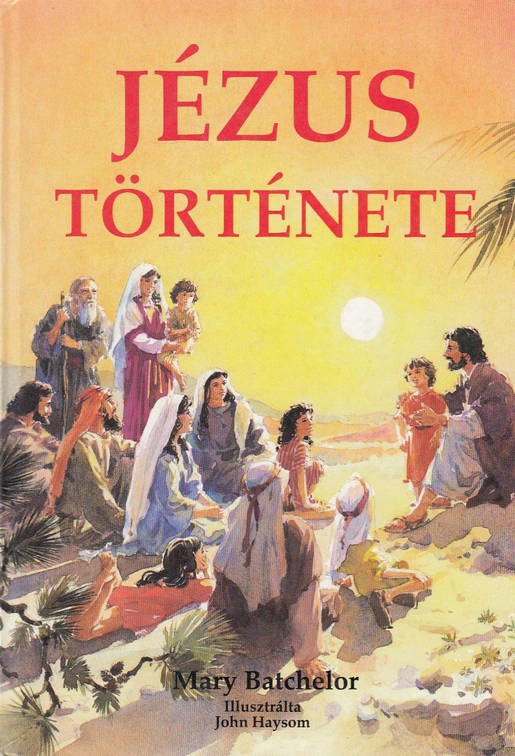 Batchelor, Mary - Jézus története [antikvár]