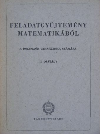 Czapáry Endre - Feladatgyűjtemény matematikából a dolgozók gimnáziuma számára - II. osztály [antikvár]