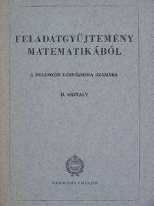 Czapáry Endre - Feladatgyűjtemény matematikából a dolgozók gimnáziuma számára - II. osztály [antikvár]