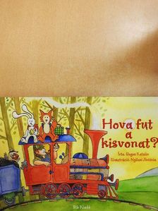 Bogos Katalin - Hova fut a kisvonat? [antikvár]