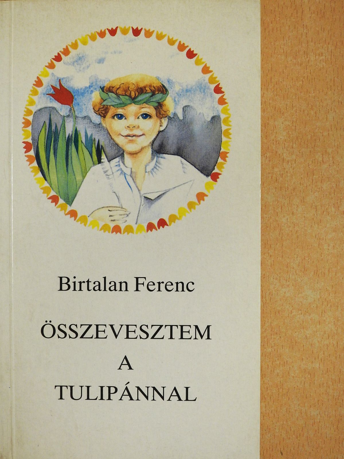 Birtalan Ferenc - Összevesztem a tulipánnal (dedikált példány) [antikvár]