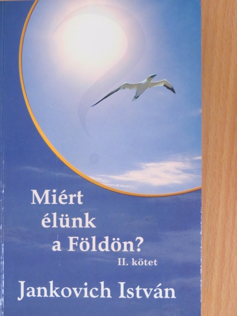 Jankovich István - Miért élünk a Földön? II. [antikvár]