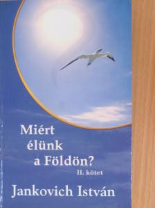 Jankovich István - Miért élünk a Földön? II. [antikvár]