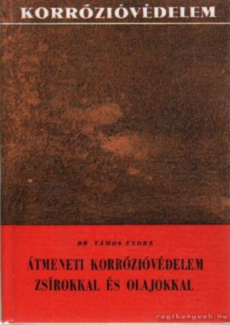 Vámos Endre - Átmeneti korrózióvédelem zsírokkal és olajokkal [antikvár]