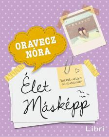 ORAVECZ NÓRA - Élet másképp [antikvár]