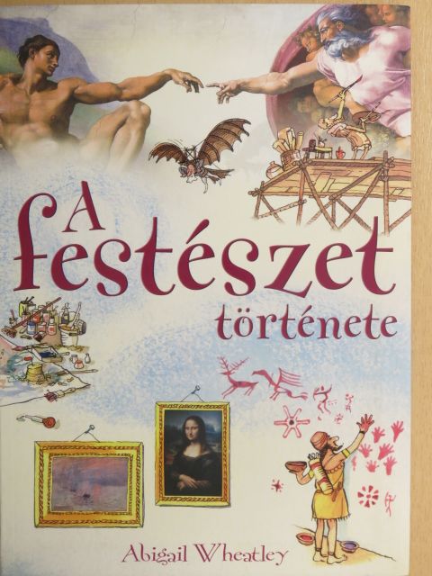 Abigail Wheatley - A festészet története [antikvár]