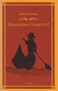 Sági György - Maschera ti saluto! [antikvár]