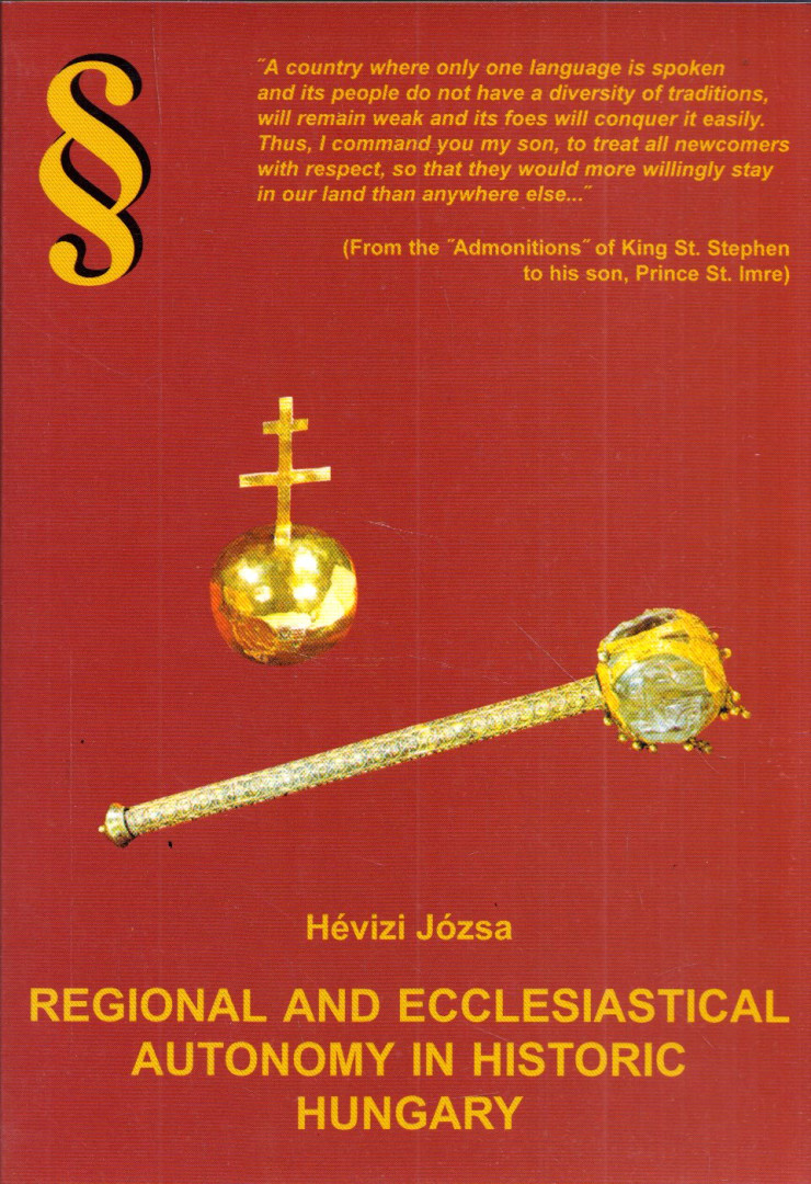 Hévizi Józsa - Regional and Ecclesiastical Autonomy in Historic Hungary [antikvár]