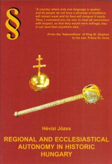 Hévizi Józsa - Regional and Ecclesiastical Autonomy in Historic Hungary [antikvár]