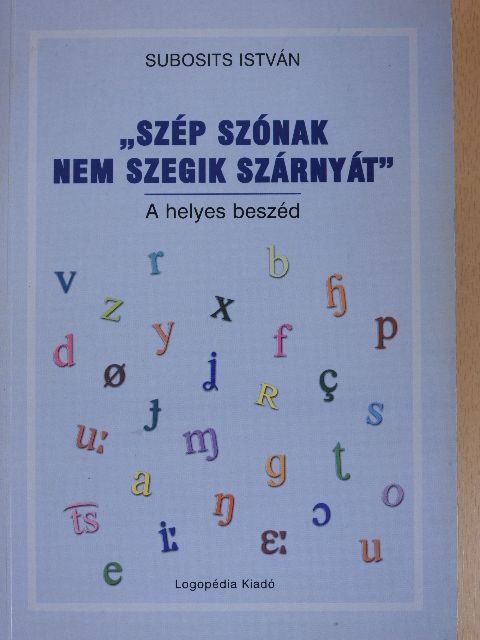 Subosits István - "Szép szónak nem szegik szárnyát" [antikvár]