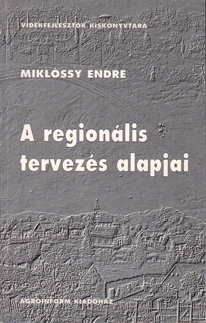 Miklóssy Endre - A regionális tervezés alapjai [antikvár]