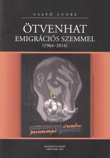 Csapó Endre - Ötvenhat emigrációs szemmel (1964-2014)