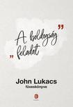 John Lukacs - A boldogság: feladat