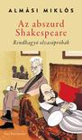 Almási Miklós - Az abszurd Shakespeare - Rendhagyó olvasópróbák