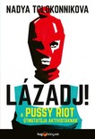 Nadya Tolokonnikova - LÁZADJ! - A Pussy Riot útmutatója aktivistáknak [eKönyv: epub, mobi]