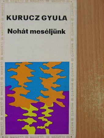 Kurucz Gyula - Nohát meséljünk... [antikvár]