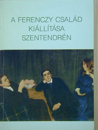 A Ferenczy család kiállítása Szentendrén [antikvár]