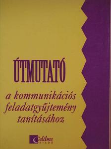 Útmutató a kommunikációs feladatgyűjtemény tanításához [antikvár]