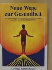 Christian Wilhelm Echter - Neue Wege zur Gesundheit [antikvár]