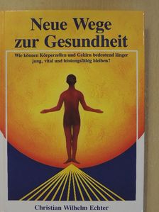 Christian Wilhelm Echter - Neue Wege zur Gesundheit [antikvár]