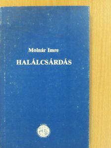 Molnár Imre - Halálcsárdás (aláírt példány) [antikvár]