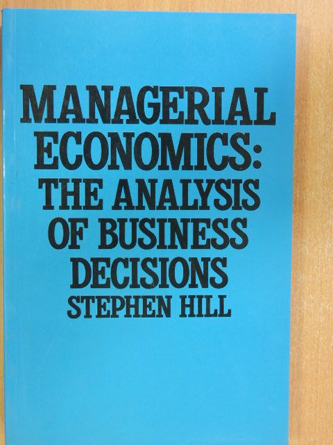 Stephen Hill - Managerial Economics [antikvár]