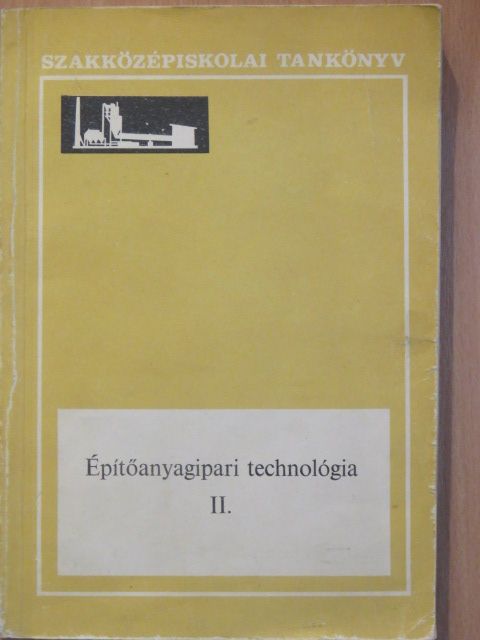 Dr. Kakasy Gyula - Építőanyagipari technológia II. [antikvár]
