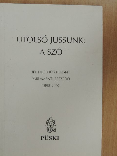 Ifj. Hegedűs Loránt - Utolsó jussunk: a szó [antikvár]