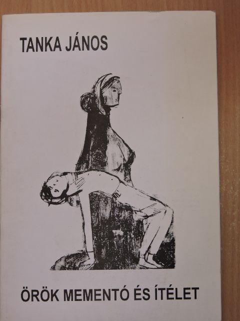 Tanka János - Örök mementó és ítélet [antikvár]