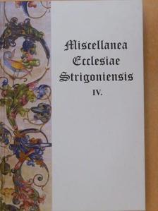 Miscellanea Ecclesiae Strigoniensis IV. [antikvár]