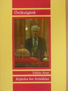 Tóbiás Áron - Képtelen kor krónikása [antikvár]