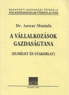 Anwar, Mustafa Dr. - A vállalkozások gazdaságtana [antikvár]