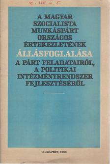 A Magyar Szocialista Munkáspárt országos értekezletének állásfoglalása a párt feladatairól, a politikai intézményrendszer fejlesztéséről [antikvár]