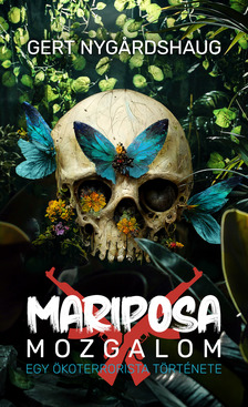 Gert Nygardshaug - Mariposa Mozgalom - Egy ökoterrorista története [eKönyv: epub, mobi]