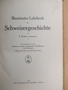 E. Fischer - Illustriertes Lehrbuch der Schweizergeschichte [antikvár]