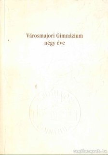 Fráter Adrienne, Hock Zsuzsa - A Városmajori Gimnázium négy éve [antikvár]