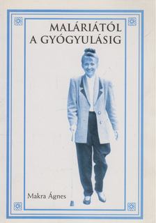 MAKRA ÁGNES - Maláriától a gyógyulásig (dedikált, aláírt) [antikvár]