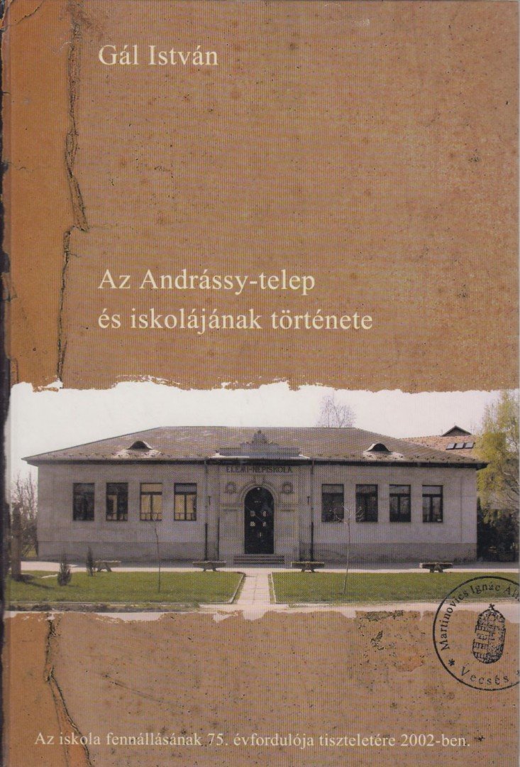 Gál István - Az Andrássy-telep és iskolájának története [antikvár]