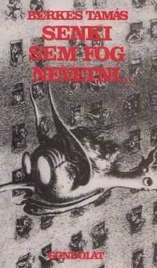 Berkes Tamás - Senki sem fog nevetni... [antikvár]