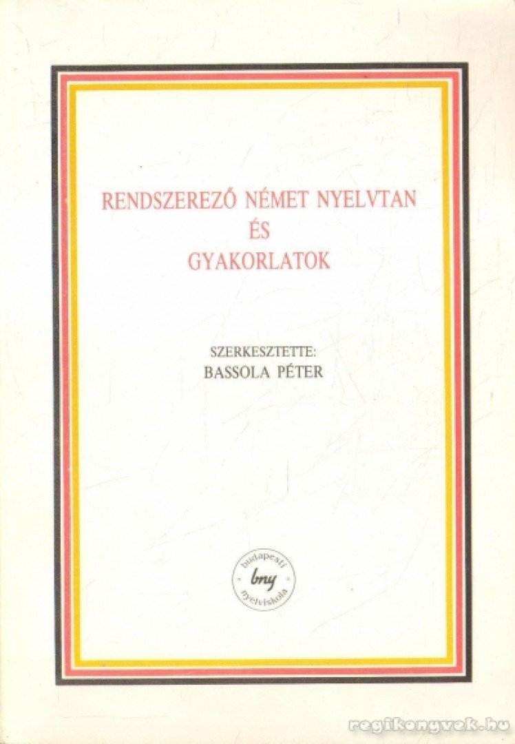 Bassola Péter - Rendszerező német nyelvtan és gyakorlatok [antikvár]