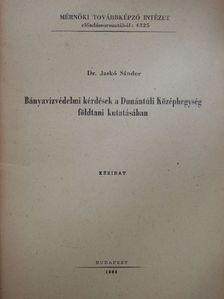 Dr. Jaskó Sándor - Bányavízvédelmi kérdések a Dunántúli Középhegység földtani kutatásában [antikvár]