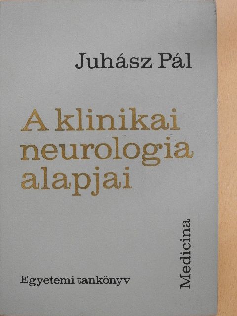 Juhász Pál - A klinikai neurologia alapjai [antikvár]