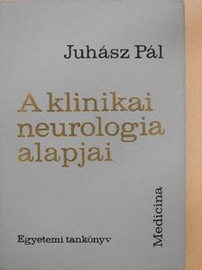 Juhász Pál - A klinikai neurologia alapjai [antikvár]