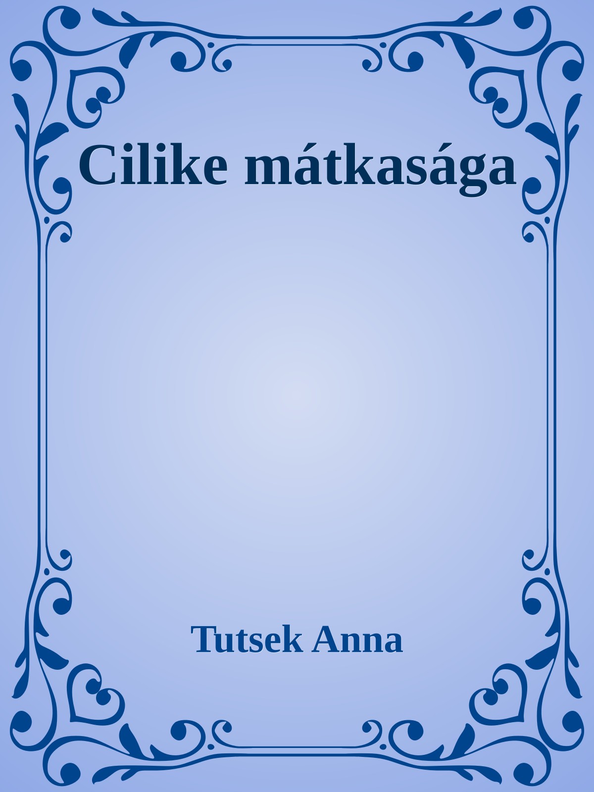 Tutsek Anna - Cilike mátkasága [eKönyv: epub, mobi]