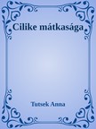 Tutsek Anna - Cilike mátkasága [eKönyv: epub, mobi]