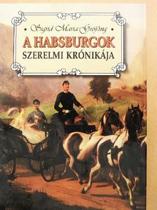 Sigrid-Maria Größing - A Habsburgok szerelmi krónikája [antikvár]