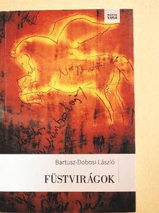 Bartusz-Dobosi László - Füstvirágok [antikvár]